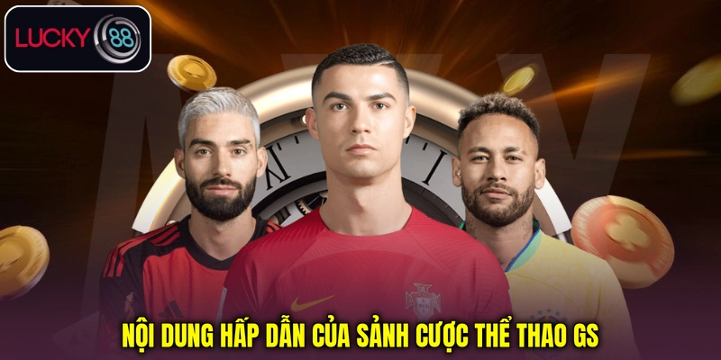 Nội dung nổi bật của sảnh Thể thao ảo GS Nội dung nổi bật của sảnh Thể thao ảo GS